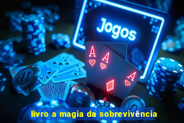 livro a magia da sobrevivência